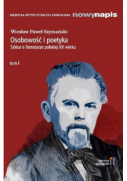 Osobowość i poetyka Szkice o literaturze polskiej XX wieku Tom 1