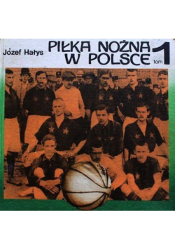 Piłka nożna w Polsce tom 1