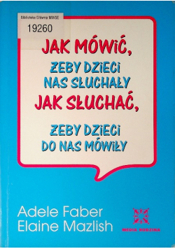 Jak mówić żeby dzieci nas słuchały jak słuchać żeby dzieci do nas mówiły