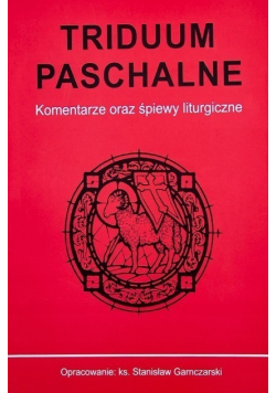Triduum Paschalne Komentarze oraz śpiewy liturgiczne