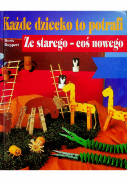 Każde dziecko to potrafi Ze starego coś nowego