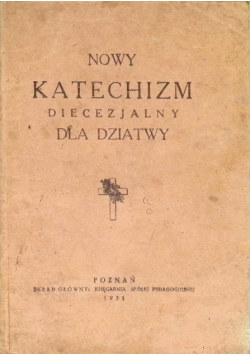 Nowy katechizm diecezjalny dla dziatwy Poznań 1931 r.