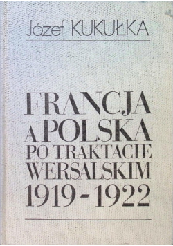 Francja a Polska po traktacie wersalskim 1919 - 1922