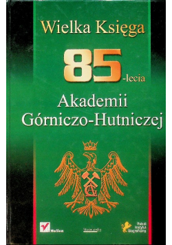 Wielka księga 85 lecia Akademii Górniczo-Hutniczej