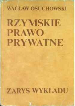 Rzymskie prawo prywatne Zarys wykładu