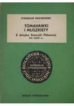 Tomahawki i muszkiety Z dziejów Ameryki Północnej XV do XVIII w