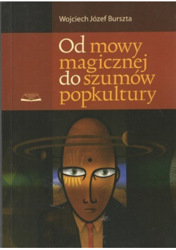 Od mowy magicznej do szumów popkultury