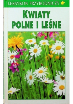 Leksykon przyrodniczy Kwiaty polne i leśne