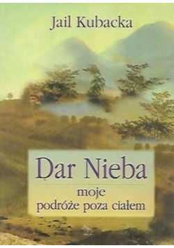 Dar nieba moje podróże poza ciałem