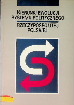 Kierunki ewolucji systemu politycznego Rzeczypospolitej Polskiej