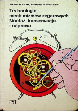 Technologia mechanizmów zegarowych Montaż konserwacja i naprawa