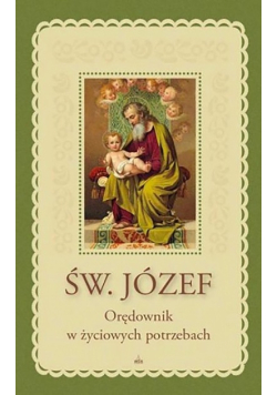 Św. Józef. Orędownik w życiowych potrzebach