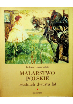Malarstwo Polskie ostatnich dwustu lat