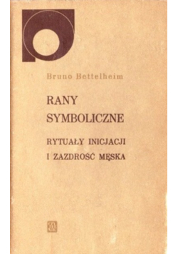 Rany symboliczne rytuały inicjacji i zazdrość męska