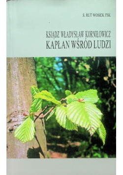 Ksiądz Władysław Korniłowicz kapłan wśród ludzi