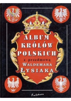 Album królów Polskich z przedmową Waldemara Łysiaka Reprint 1905 r