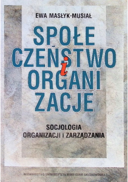 Społeczeństwo i organizacje. Socjologia organizacji i zarządzania