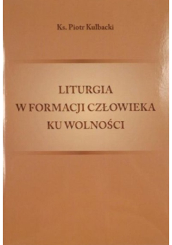 Liturgia w formacji człowieka ku wolności