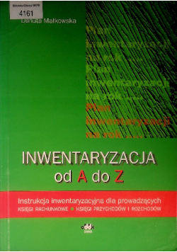 Inwentaryzacja od A do Z  Instrukcja inwentaryzacyjna dla prowadzących księgi rachunkowe, księgi przychodów i rozchodów