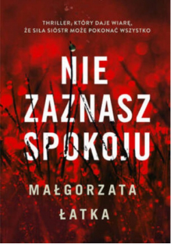 NIE ZAZNASZ SPOKOJU - Łatka Małgorzata