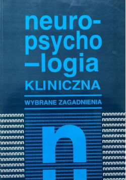 Neuropsychologia kliniczna. Wybrane zagadnienia