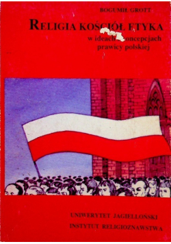 Religia, kościół, etyka w ideach i koncepcjach prawicy polskiej