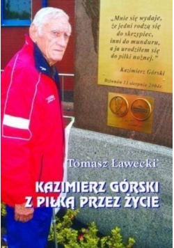 Kazimierz Górski Z piłką przez życie