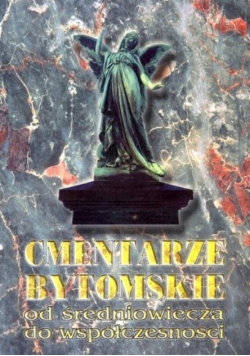 Cmentarze bytomskie od średniowiecza do współczesności