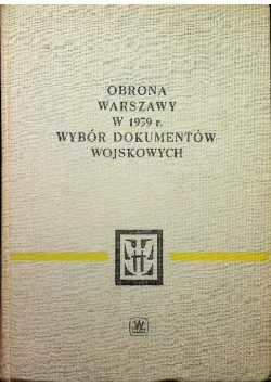 Obrona Warszawy w 1939 r. Wybór dokumentów wojskowych