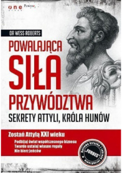Powalająca siła przywództwa Sekrety Attyli króla Hunów