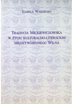 Tradycja Mickiewiczowska w życiu kulturalno literackim międzywojennego Wilna
