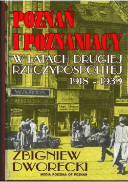 Poznań i Poznaniacy w latach Drugiej Rzeczypospolitej 1918- 1939