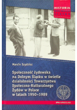 Społeczność żydowska na Dolnym Śląsku w świetle działalności Towarzystwa Społecznego- Kulturalnego Żydów w Polsce w latach 1950-1989