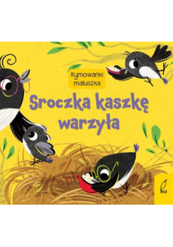Rymowanki maluszka Sroczka kaszkę warzyła
