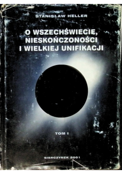 O wszechświecie, nieskończoności i wielkiej unifikacji Tom I