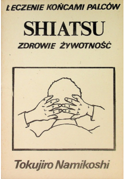 Leczenie Końcami Palców Shiatsu zdrowie żywotność
