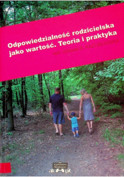 Odpowiedzialność rodzicielka jako wartość. Teoria i praktyka