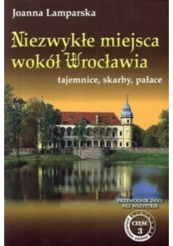 Niezwykłe miejsca wokół Wrocławia Część 3
