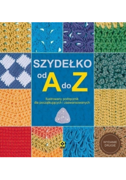 Szydełko od A do Z Ilustrowany podręcznik dla początkujących i zaawansowanych
