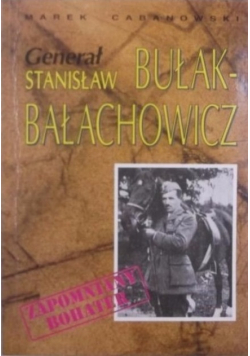 Generał Stanisław Bułak - Bałachowicz Zapomniany bohater
