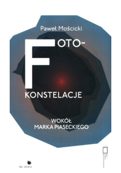 Foto-konstelacje wokół Marka Piaseckiego