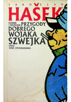 Dziwne i nieznane przygody Dobrego Wojaka Szwejka  oraz inne opowiadania