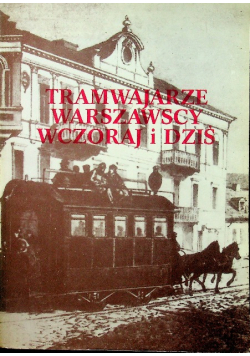 Tramwajarze warszawscy wczoraj i dziś