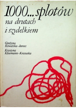 1000 splotów na drutach i szydełkiem