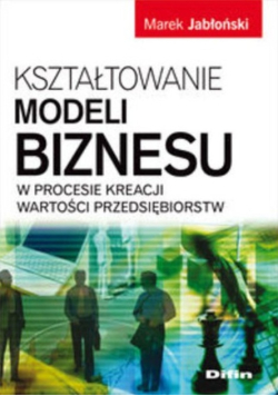 Kształtowanie modeli biznesu w procesi kreacji wartości przedsiębiorstw