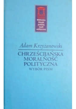 Chrześcijańska moralność polityczna Wybór pism