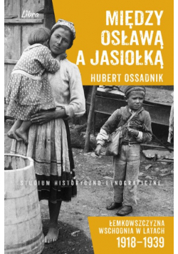Między Osławą a Jasiołką Łemkowszczyzna Wschodnia w latach 1918-1939