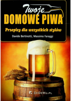 Twoje domowe piwa Przepisy dla wszystkich stylów