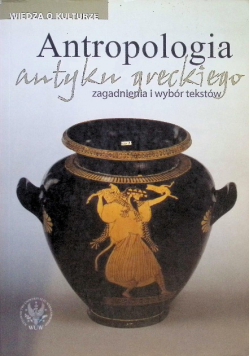 Antropologia antyku greckiego Zagadnienia i wybór tekstów