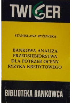 Bankowa analiza przedsiębiorstwa dla potrzeb oceny ryzyka kredytowego